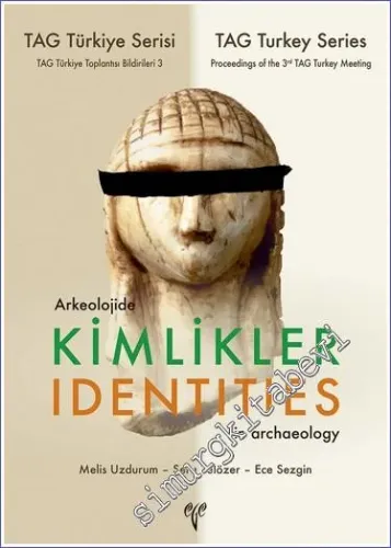 Arkeolojide Kimlikler / Identities in Archaeology - TAG Türkiye Serisi TAG Türkiye Toplantısı Bildirileri 3 -        2023