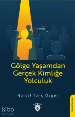 Gölge Yaşamdan Gerçek Kimliğe  Yolculuk