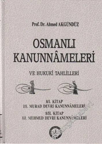 Osmanlı Kanunnameleri ve Hukuki Tahlilleri: 8 / 1. Kitap 3. Murad Devri Kanunnameleri  8 / 2. Kitap 3. Mehmed Devri Kanunnameleri CİLTLİ -        1990