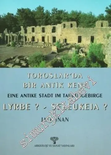 Toroslar'da Bir Antik Kent = Eine Antike Stadt Im Taurusgebirge - Seleukeia - Lyrbe -         1998