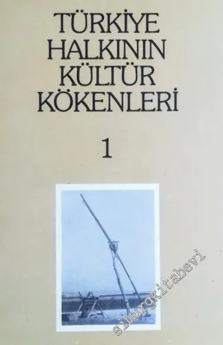 Türkiye Halkının Kültür Kökenleri 1: Giriş, Beslenme Teknikleri -        1976