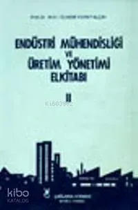 Endüstri Mühendisliği ve Üretim Yönetimi El Kitabı; Cilt 2