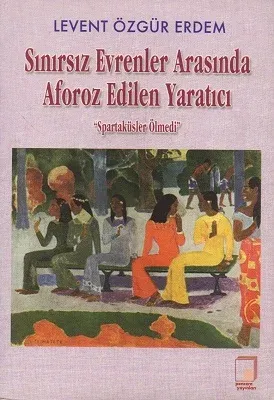 Sınırsız Evrenler Arasında Aforoz Edilen Yaratıcı : Spartaküs Ölmedi