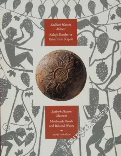 Sadberk Hanım Müzesi Kalıplı Kaseler ve Kabartmalı Kaplar = Sadberk Hanım Müseum moldmade Bowls and Related Wares -         200