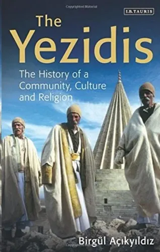 The Yezidis The History of a Community, Culture and Religion