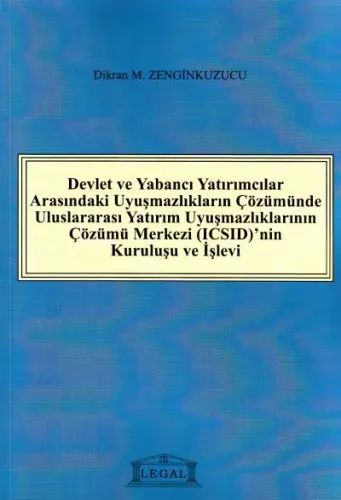 Devlet ve Yabancı Yatırımcılar Arasındaki Uyuşmazlıkların Çözümünde Uluslararası Yatırım Uyuşmazlıklarının Çözümü Merkezi (ICSID)'nin Kuruluşu ve İşleyişi