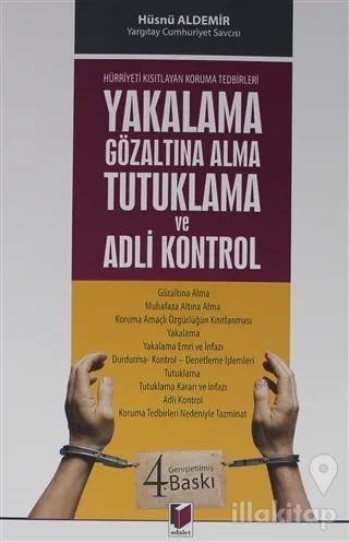 Hürriyeti Kısıtlayan Koruma Tedbirleri - Yakalama Gözaltına Alma Tutuklama ve Adli Kontrol
