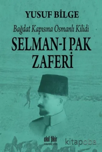 Bağdat Kapısına Osmanlı Kilidi Selman-ı Pak Zaferi