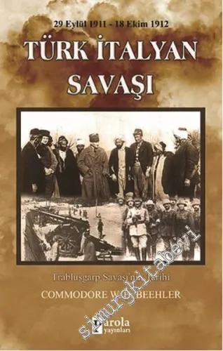 Türk İtalyan Savaşı 29 Eylül 1911 - 18 Ekim 1912: Trablusgarp Savaşı'nın Tarihi -         2016