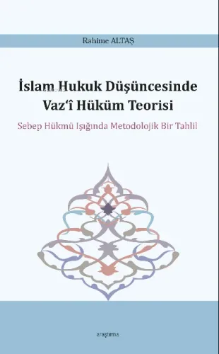 İslam Hukuk Düşüncesinde Vaz‘î Hüküm Teorisi;Sebep Hükmü Işığında Metodolojik Bir Tahlil
