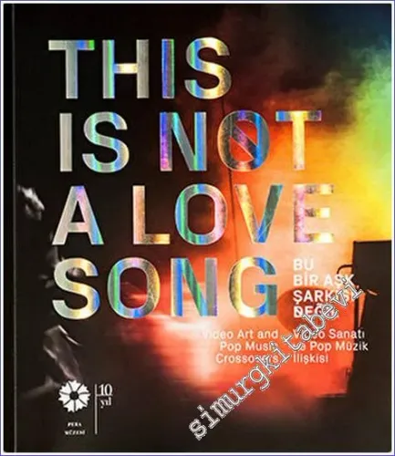 Bu Bir Aşk Şarkısı Değil : Video Sanati ve Pop Müzik İlişkisi = This is Not a Love Song : Video Art and Pop Music Crossovers -         2015