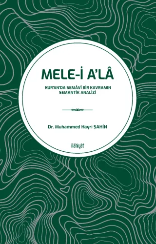 Mele-i A'lân (Kur'an'da Semâvî Bir Kavramın Semantik Analizi )