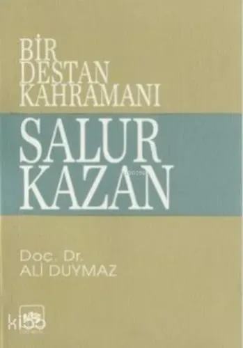 Bir Destan Kahramanı Salur Kazan Ali Duymaz