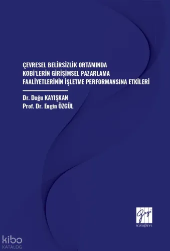 Çevresel Belirsizlik Ortamında Kobi’lerin Girişimsel Pazarlama Faaliyetlerinin İşletme Performansına Etkileri