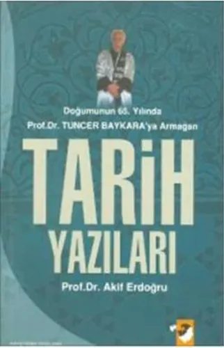 Tarih Yazıları; Doğumunun 65.yılında Tuncer Baykara'ya Armağan