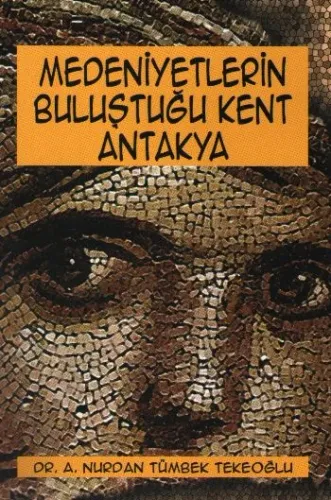 Medeniyetlerin Buluştuğu Kent: Antakya