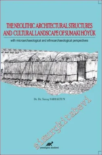 The Neolithic Architectural Structures and Cultural Landscape of Sumaki Höyük With Microarchaeological and Ethnoarchaeological Perspectives Savaş Sarıaltun -         2020