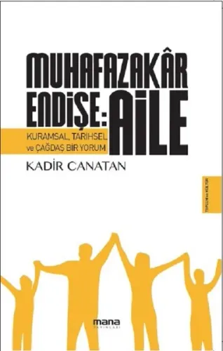 Muhafazakar Endişe: Aile; Kurumsal, Tarihsel ve Çağdaş Bir Yorum
