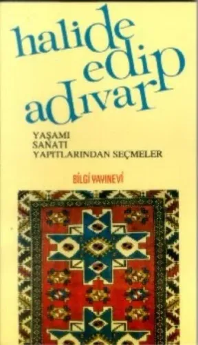 Halide Edip Adıvar Yaşamı Sanatı Yapıtlarından Seçmeler
