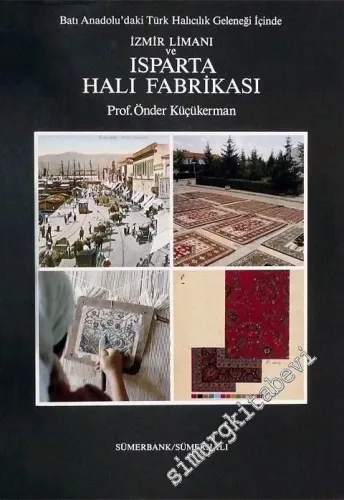 Batı Anadolu'daki Türk Halıcılık Geleneği İçinde İzmir Limanı ve Isparta Halı Fabrikası -