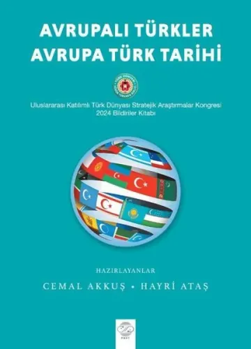 Avrupalı Türkler - Avrupa Türk Tarihi;Uluslararası Katılımlı Türk Dünyası Stratejik Araştırmalar Kongresi 2024 Bildiriler Kitabı