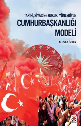 Cumhurbaşkanlığı Modeli: Tarihi, Siyasi ve Hukuki Yönleriyle