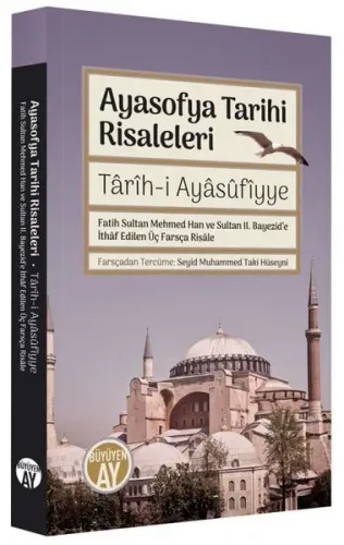 Ayasofya Tarihi Risaleleri;Târîh-i Ayâsûfîyye Fatih Sultan Mehmed Han ve Sultan II. Bayezid’e İthâf edilen Üç Farsça Risâle