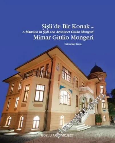 Şişli'de Bir Konak ve Mimar Giulio Mongeri = A Mansion in Şişli and Architect Giulio Mongeri  -