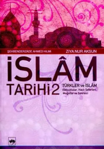 İslâm Tarihi 2; Türkler ve İslâm (Selçuklular, Haçlı Seferleri, Moğol