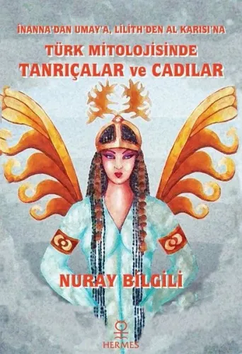 Türk Mitolojisinde Tanrıçalar ve Cadılar;İnanna'dan Umay'a, Lilith'den
