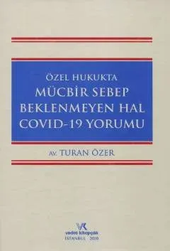 Özel Hukukta Mücbir Sebep Beklenmeyen Hal Covid-19 Yorumu