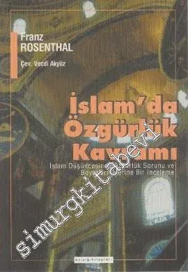 İslamda Özgürlük Kavramı: İslam Düşüncesinde Özgürlük Sorunu ve Boyutları Üzerine Bir İnceleme -        2000