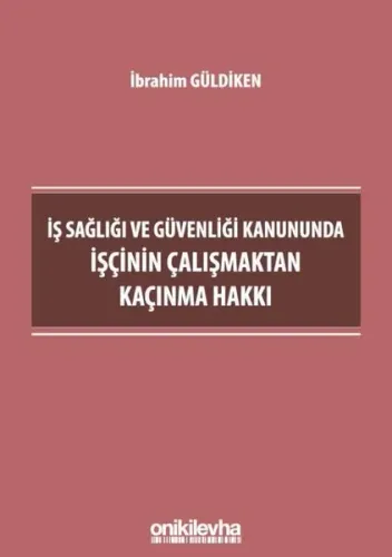 İş Sağlığı ve Güvenliği Kanununda İşçinin Çalışmaktan Kaçınma Hakkı