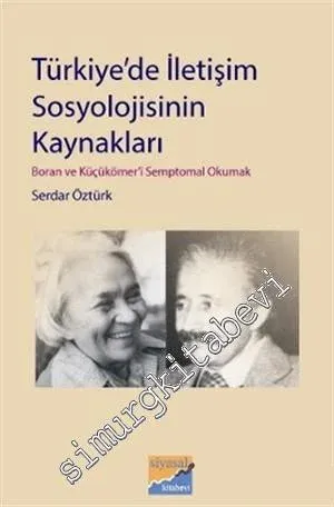 Türkiye'de İletişim Sosyolojisinin Kaynakları: Behice Boran ve İdris Küçükömer'i Semptomal Okumak -        2011