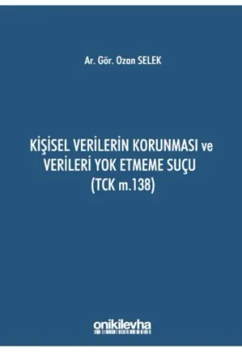 Kişisel Verilerin Korunması ve Verileri Yok Etmeme Suçu (Tck m.138)
