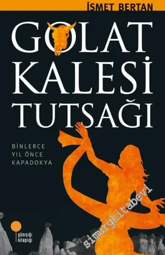 Golat Kalesi Tutsağı: Binlerce Yıl Önce Kapadokya -