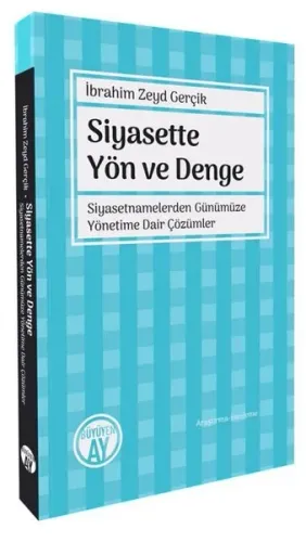Siyasette Yön ve Denge - SiyasetnamelerdenGünümüze Yönetime Dair Çözümler