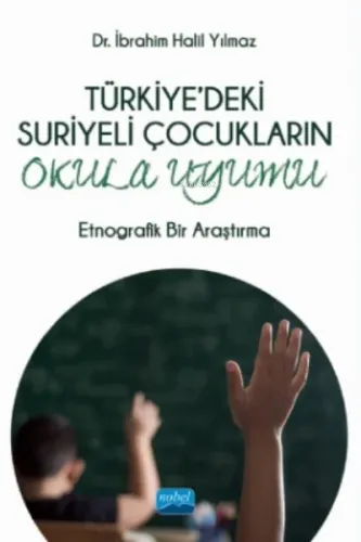 Türkiye'deki Suriyeli Çocukaların Okula Uyumu - Etnografik Bir Araştırma