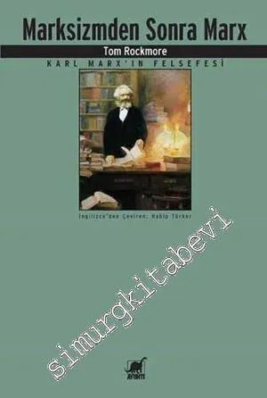 Marksizmden Sonra Marx: Karl Marx'ın Felsefesi -         2014