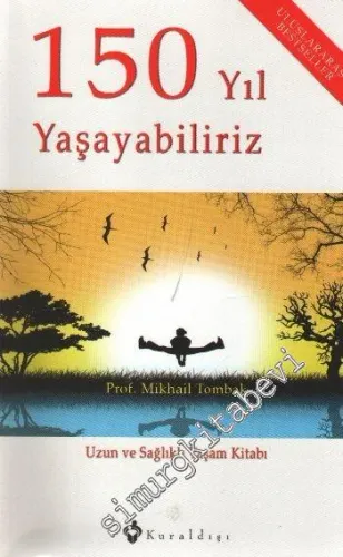 150 Yıl Yaşayabiliriz: Uzun ve Sağlıklı Yaşam Kitabı -