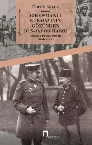 Bir Osmanlı Kurmayının Gözünden Rus - Japon Harbi: Miralay Pertev Bey'in Gözlemleri