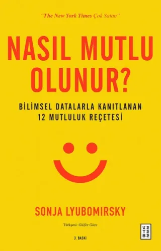 Nasıl Mutlu Olunur?; Bilimsel Datalarla Kanıtlanan 12 Mutluluk Reçetesi