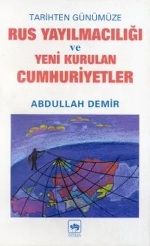 Tarihten Günümüze Rus Yayılmacılığı ve Yeni Kurulan Cumhuriyetler