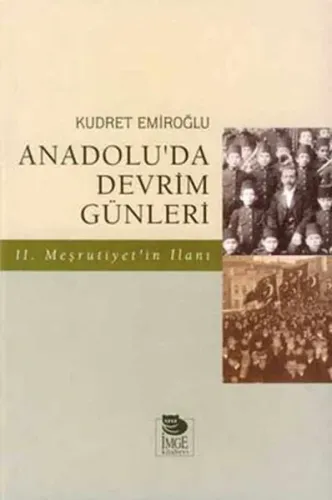 Anadolu'da Devrim Günleri İkinci Meşrutiyet'in İlanı Temmuz-Ağustos 1908