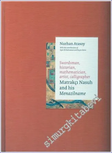 Swordsman Historian Mathematician Artist Calligrapher - Matrakci Nasuh and His Menazilname - Accounts of The Stages of Sultan Süleyman Khan's Iraqi Campaign (Volumes 1-2) -         2015