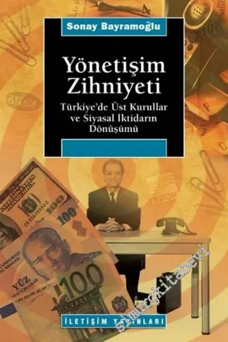 Yönetişim Zihniyeti: Türkiye'de Üst Kurullar ve Siyasal İktidarın Dönüşümü -         2005