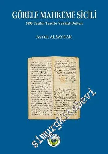 Görele Mahkeme Sicili: 1898 Tarihli Tescil-i Vekalet Defteri -