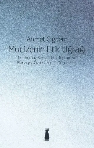 Mucizenin Etik Uğrağı; 15 Temmuz Sonrası Din, Toplum ve Planaryal Özne Üzerine Düşünceler