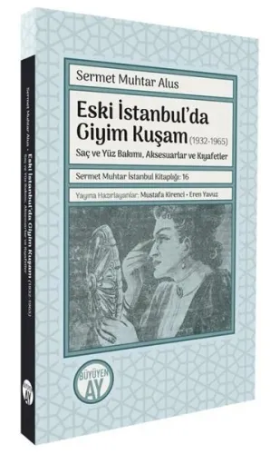 Eski İstanbul’da Giyim Kuşam (1932-1965);Saç ve Yüz Bakımı, Aksesuarlar ve Kıyafetler