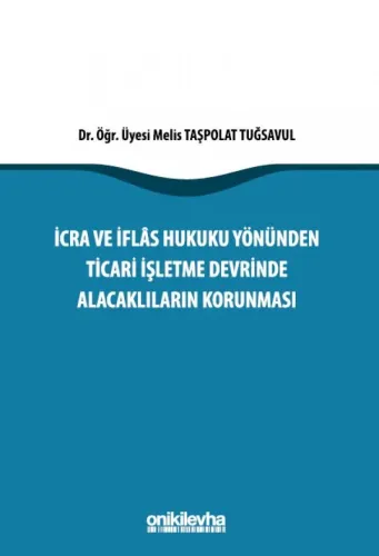 İcra ve İflas Hukuku Yönünden Ticari İşletme Devrinde Alacaklıların Korunması